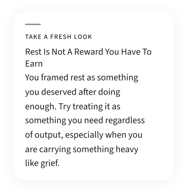 A Take A Fresh Look card — “Rest Is Not A Reward You Have To Earn”: you framed rest as something you deserved after doing enough; try treating it as something you need regardless of output.